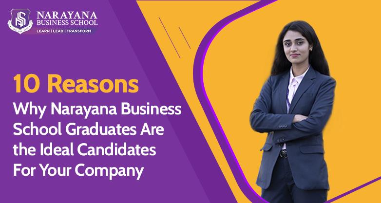 10 Reasons Why Narayana Business School Graduates Are the Ideal Candidates For Your Company 